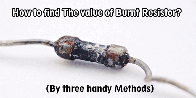 How to find The value of Burnt Resistor ( By three handy Methods )